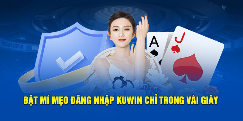 Bật mí mẹo đăng nhập Kuwin chỉ trong vài giây