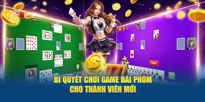 Bí quyết chơi game bài phỏm cho thành viên mới