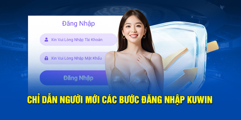 Chỉ dẫn người mới các bước để đăng nhập Kuwin thành công