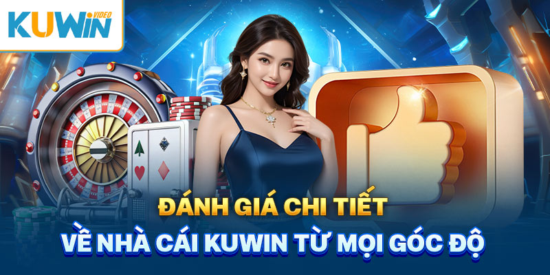 Đánh giá chi tiết về nhà cái Kuwin từ mọi góc độ 