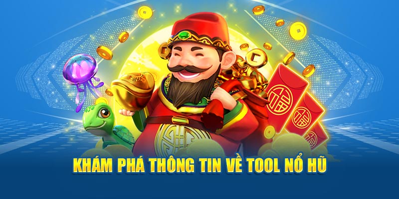 Khám phá thông tin về tool nổ hũ