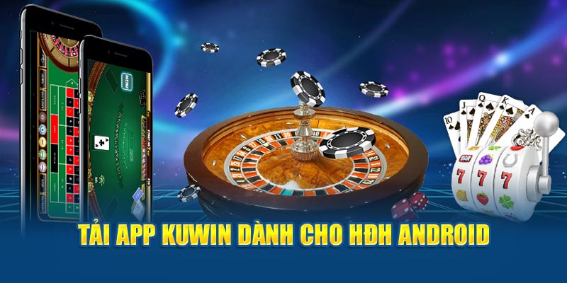 Tải app Kuwin dành cho thiết bị có hệ điều hành Android