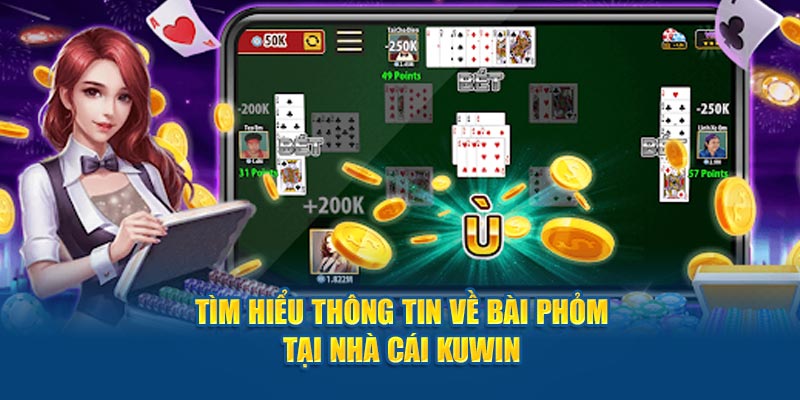 Tìm hiểu thông tin về bài phỏm tại nhà cái Kuwin