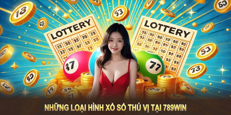 Những loại hình xổ số thú vị tại 789Win