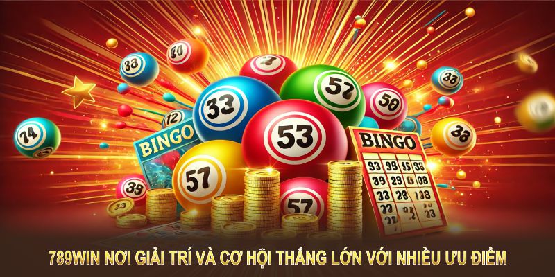 789Win nơi giải trí và cơ hội thắng lớn với nhiều ưu điểm