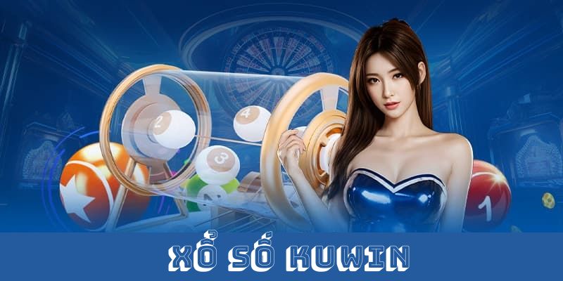 Sảnh cược Xổ số Kuwin  sở hữu nhiều ưu điểm vượt trội